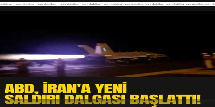ABD, İran'a yeni saldırı dalgası başlattı: İran'dan misilleme mesajı gecikmedi