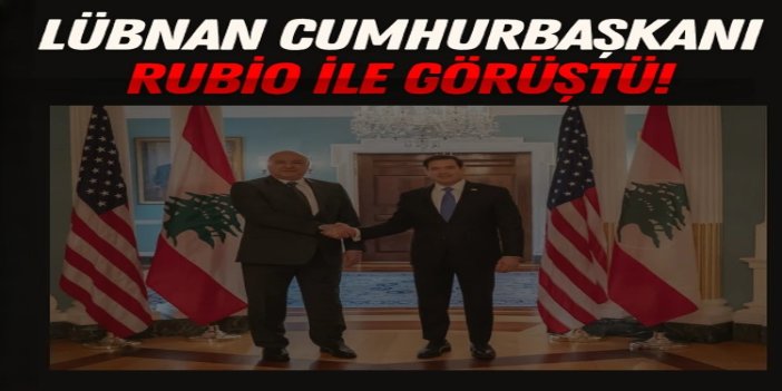 Lübnan Cumhurbaşkanı, üçlü çerçeve konusunda Rubio ile görüştü