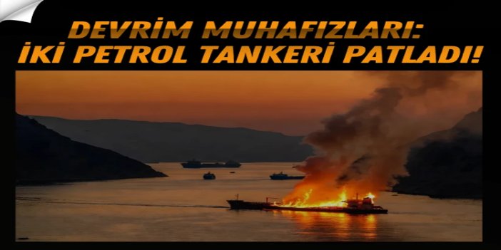 İran: Hürmüz Boğazı'nda iki petrol tankeri patladı