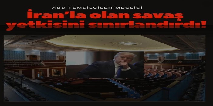 ABD Temsilciler Meclisi İran’la olan savaş yetkisini sınırlandırdı
