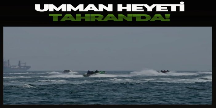 Umman heyeti Tahran'da: Hürmüz Boğazı'ndan gemi trafiğini yönetme mekanizması görüşülecek
