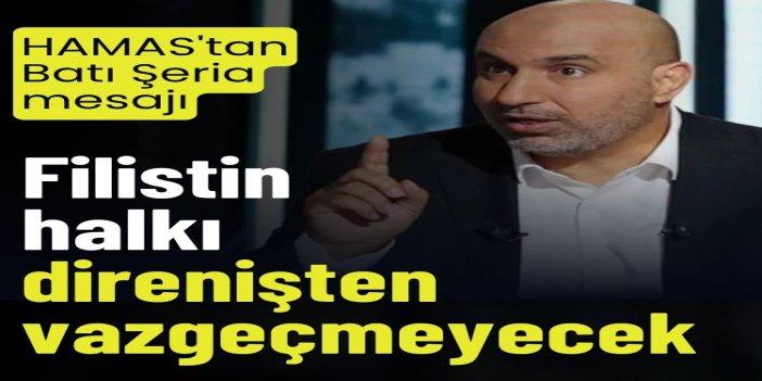 HAMAS'tan Batı Şeria mesajı: Filistin halkı direnişten vazgeçmeyecek