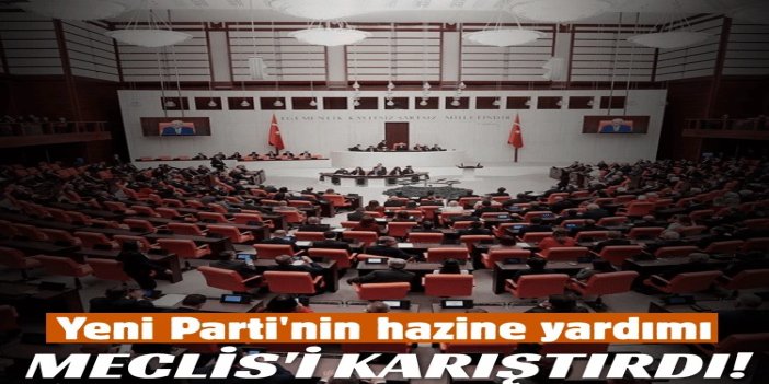 Yeni Parti'nin hazine desteği tartışması