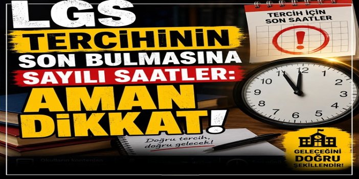 LGS tercihleri yarın sona eriyor