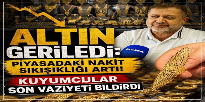 Kuyumcular: Altındaki gerileme piyasada nakit sıkışıklığını artırdı