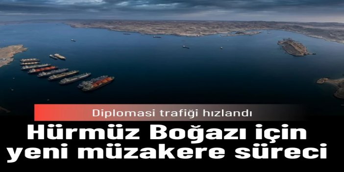 İran ile ABD arasında diplomasi trafiği hızlandı: Hürmüz Boğazı için yeni müzakere süreci