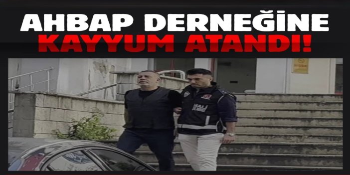 Ahbap Derneği'ne kayyım atandı