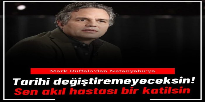 Mark Ruffalo'dan Netanyahu'ya: Sen akıl hastası bir katilsin ve adaletten kaçamayacaksın