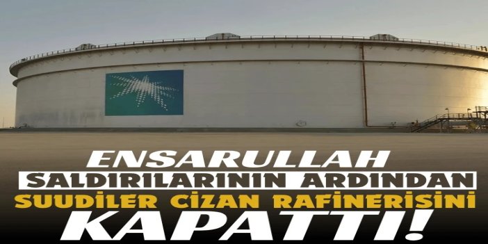 Ensarullah saldırılarının ardından Suudiler Cizan Rafinerisini kapattı