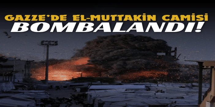 Gazze’de El-Muttakin Camisi bombalandı