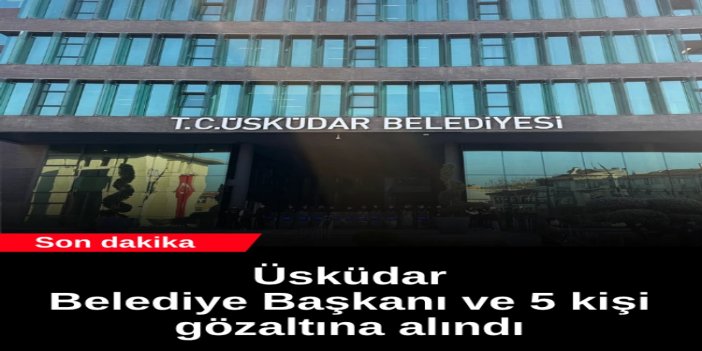 CHP'li Üsküdar Belediyesi'ne operasyon: Belediye Başkanı Sinem Dedetaş dahil 6 gözaltı
