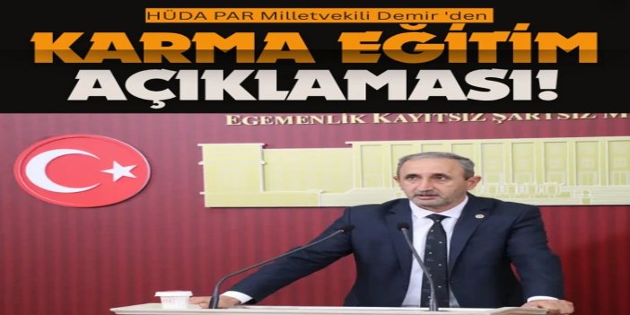 HÜDA PAR Milletvekili Demir: Karma eğitime ilişkin kanun teklifimiz yasalaştırılmalı