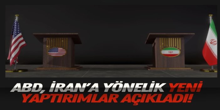 ABD, İran'a yönelik yaptırım listesini genişletti