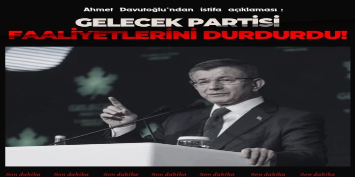 Gelecek Partisi feshedildi: Ahmet Davutoğlu siyaseti bıraktı