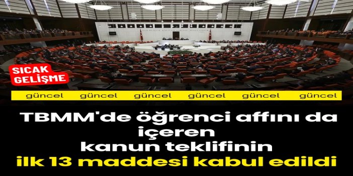 TBMM'de öğrenci affını da içeren kanun teklifinin ilk 13 maddesi kabul edildi
