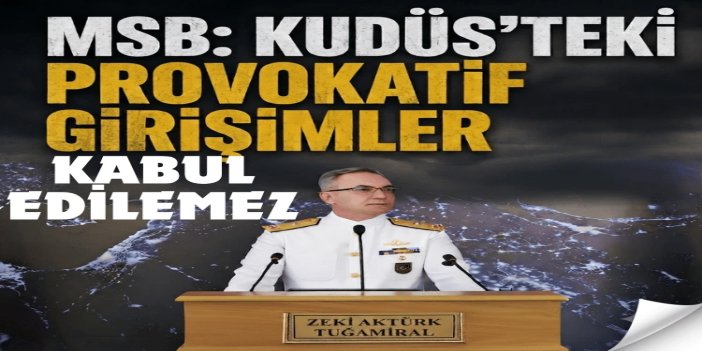 MSB: Kudüs'teki kutsal mekânlara yönelik provokatif girişimler kabul edilemez