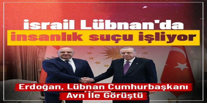 Cumhurbaşkanı Erdoğan: israil Lübnan'da insanlık suçu işliyor