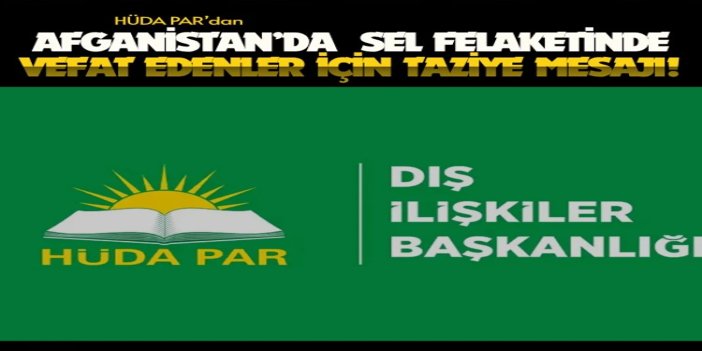 HÜDA PAR’dan Afganistan’da meydana gelen sel felaketinde vefat edenler için taziye mesajı