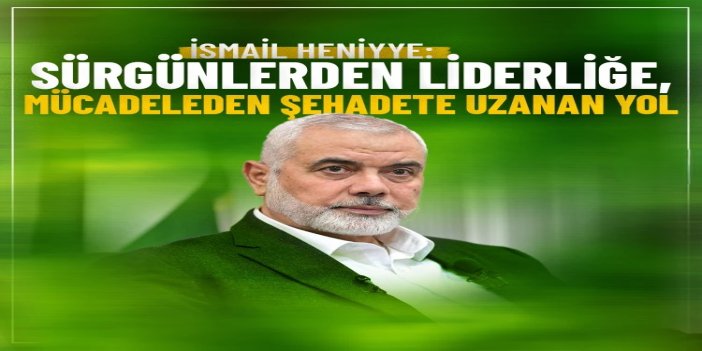 İsmail Heniyye: Sürgünlerden liderliğe, mücadeleden şehadete uzanan yol