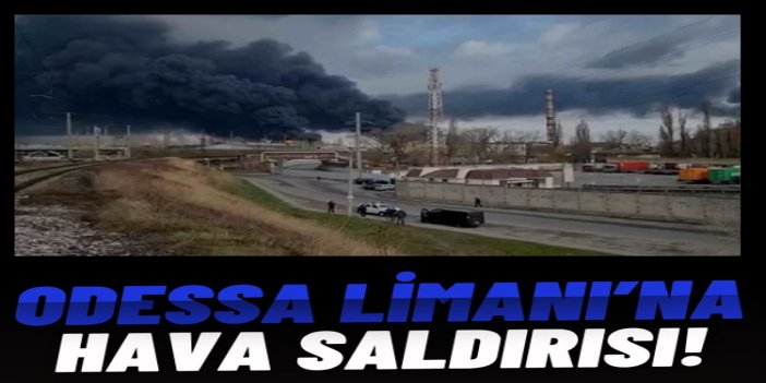 Rusya’dan Odessa Limanı’na hava saldırısı