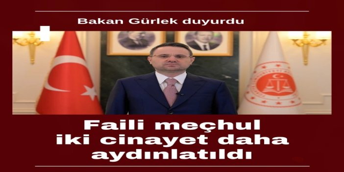 Bakan Gürlek: Faili meçhul iki cinayet aydınlatıldı
