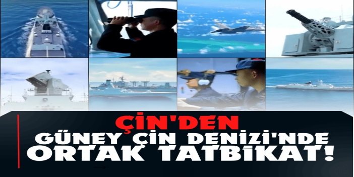 Çin'den Güney Çin Denizi'nde ortak tatbikat ve yeni koruma tedbirleri