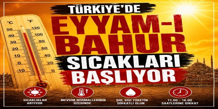 Türkiye eyyam-ı bahur sıcakları başlıyor