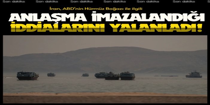 İran, ABD'nin Hürmüz Boğazı ile ilgili anlaşma imzalandığı iddialarını yalanladı