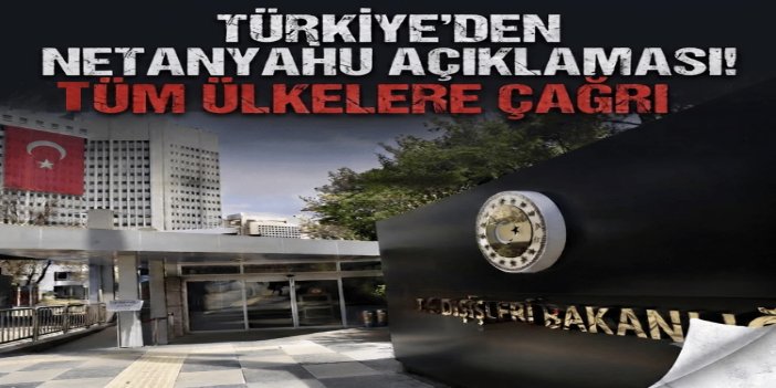 Dışişleri Bakanlığı: Netanyahu'nun tek amacı bölgede barış ve istikrarın tesisine engel olmak