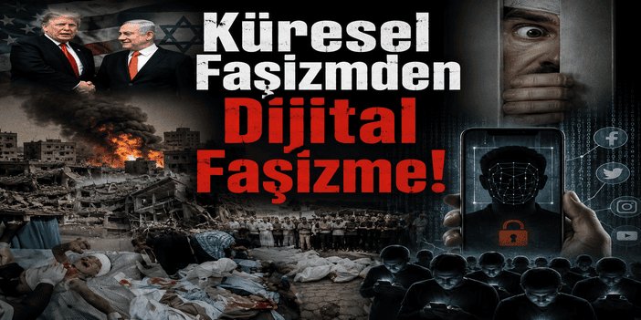 Küresel Faşizmden Dijital Faşizme!