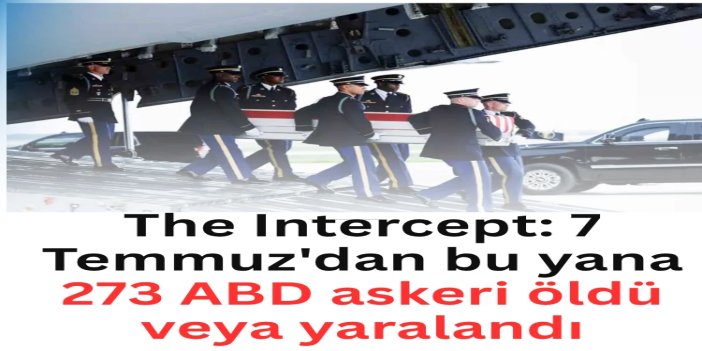 The Intercept: 7 Temmuz'dan bu yana 273 ABD askeri öldü veya yaralandı