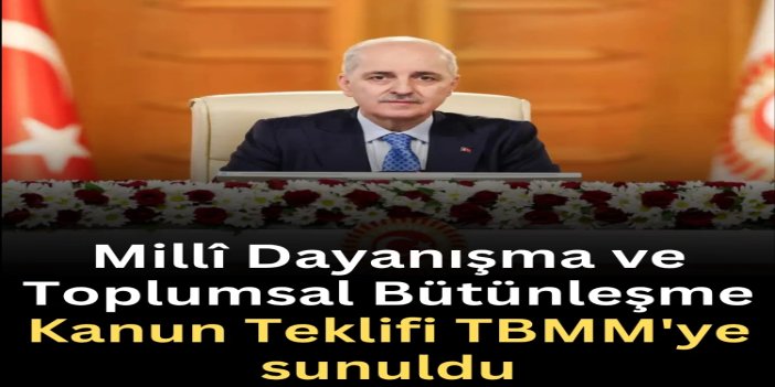 Millî Dayanışma ve Toplumsal Bütünleşme Kanun Teklifi TBMM'ye sunuldu