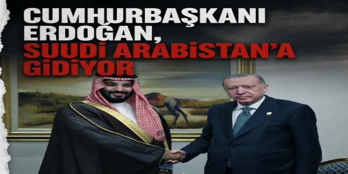 Cumhurbaşkanı Erdoğan yarın Suudi Arabistan'a gidecek