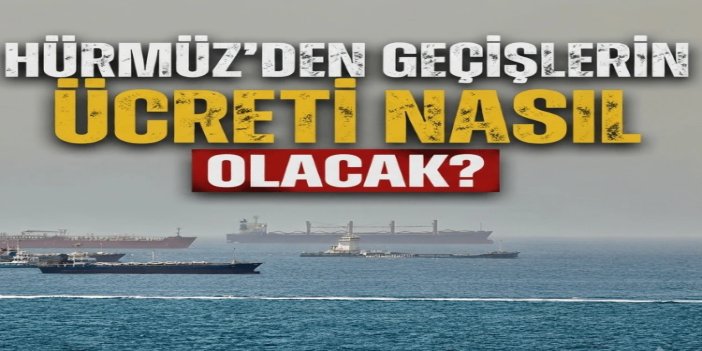Hürmüz'den geçişlerin ücreti, sefer hacmine bağlı olacak