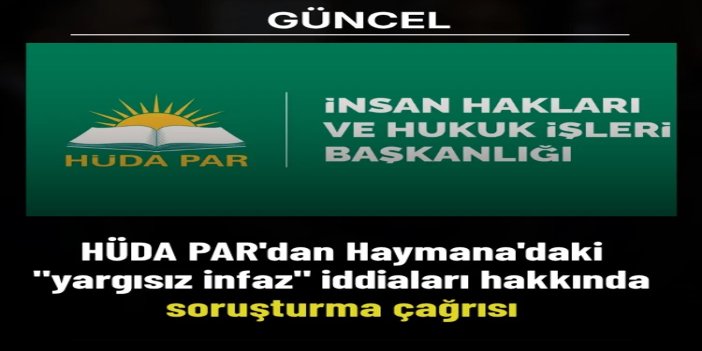 HÜDA PAR'dan Haymana'daki "yargısız infaz" iddiaları hakkında soruşturma çağrısı