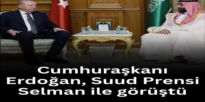 Cumhurbaşkanı Erdoğan, Suudi Arabistan Veliaht Prensi Muhammed bin Selman ile görüştü