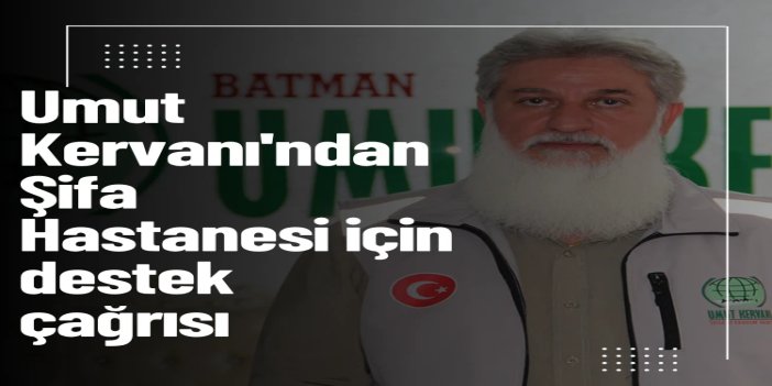 Umut Kervanı'ndan Gazze'deki Şifa Hastanesi için destek çağrısı