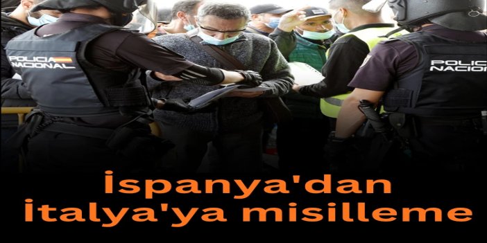 İspanya'dan İtalya'ya misilleme: Sınır kontrolleri başlıyor