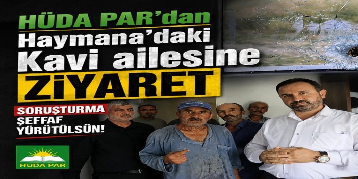 HÜDA PAR’dan Haymana’daki Kavi ailesine ziyaret: Soruşturma şeffaf yürütülsün