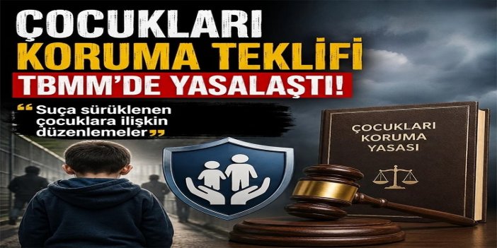 18 yaş altı suçlulara ilişkin düzenlemeleri içeren kanun teklifi yasalaştı