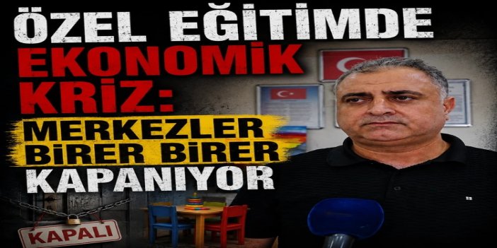 Özel eğitim ve rehabilitasyon merkezleri: Ekonomik krizle mücadele ediyoruz