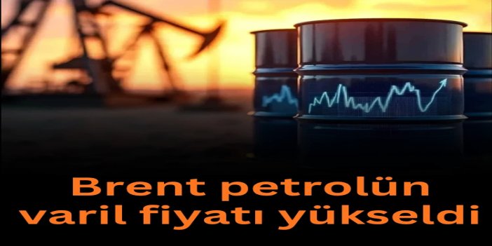 Brent petrolün varil fiyatı 85,15 dolara yükseldi