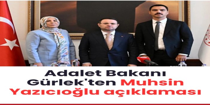 Adalet Bakanı Gürlek'ten Muhsin Yazıcıoğlu açıklaması: Tüm deliller en ince ayrıntısına kadar incelenmekte