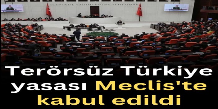 "Terörsüz Türkiye" sürecini içeren kanun teklifi Meclis'te kabul edildi