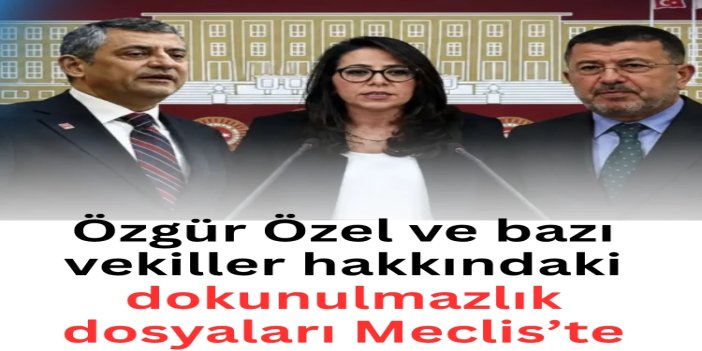 Özgür Özel dahil 3 milletvekili için dokunulmazlık dosyası Meclis’te