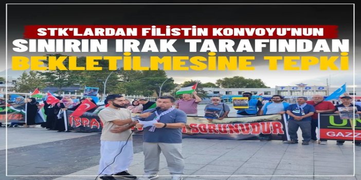 Sakarya'daki STK'lardan Filistin Konvoyu'nun sınırın Irak tarafından bekletilmesine tepki