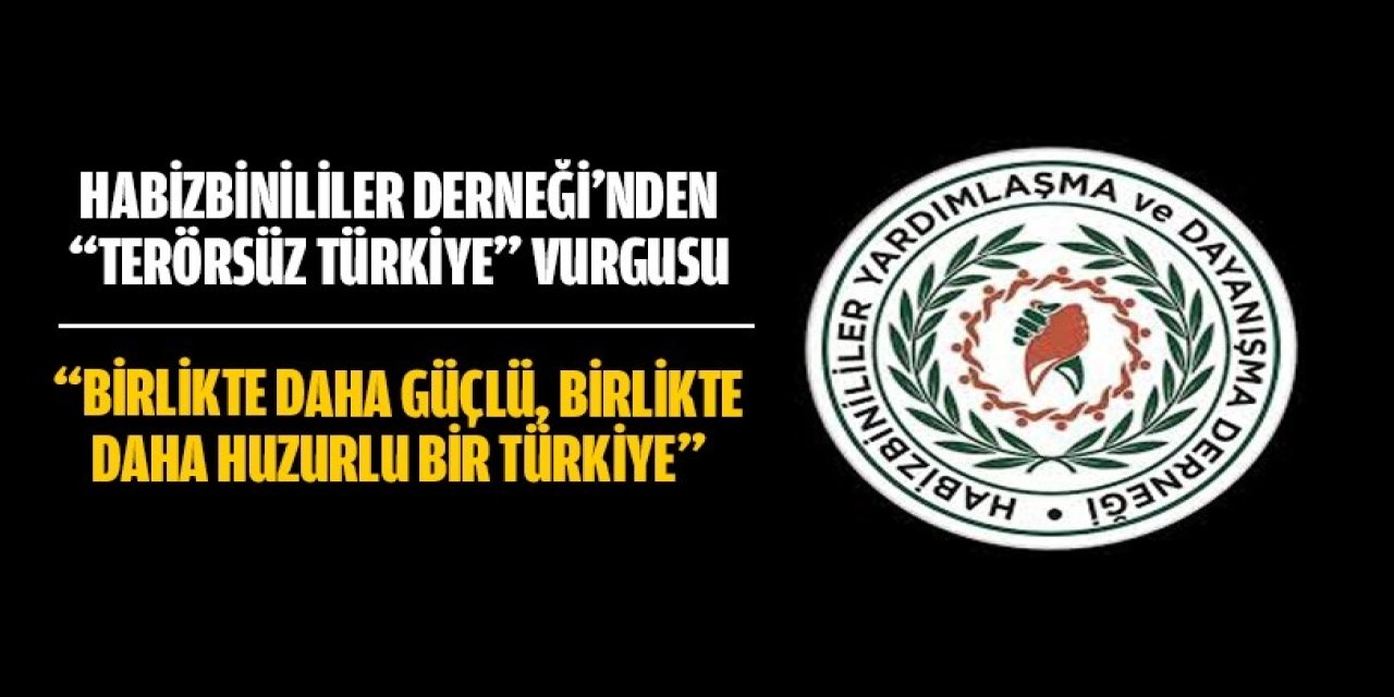 Habizbinililer Derneği’nden “Terörsüz Türkiye” Vurgusu