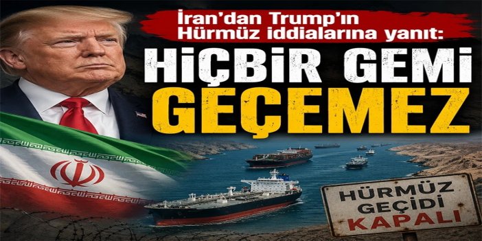 İran'dan Trump'ın Hürmüz iddialarına yanıt: İznimiz ve denetimimiz olmadan hiçbir gemi geçemez