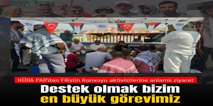 HÜDA PAR Filistin Konvoyu aktivistlerini ziyaret etti