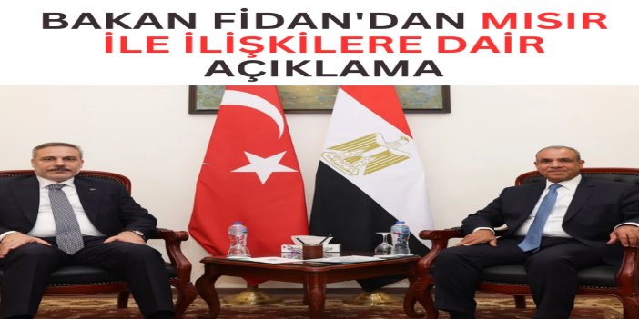 Bakan Fidan Mısır ile ilişkilerde iş birliğinin güçlendirileceğini belirtti